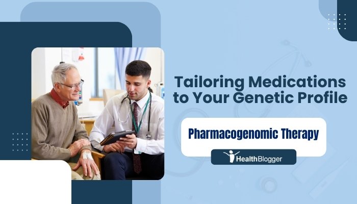 Pharmacogenomic Therapy Tailoring Medications to Your Genetic Profile