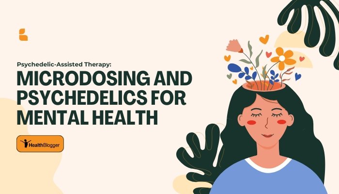 Psychedelic-Assisted Therapy Microdosing and Psychedelics for Mental Health
