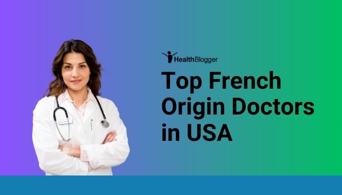Top French origin doctors in USA