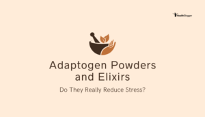 Adaptogen Powders and Elixirs- Do They Really Reduce Stress?