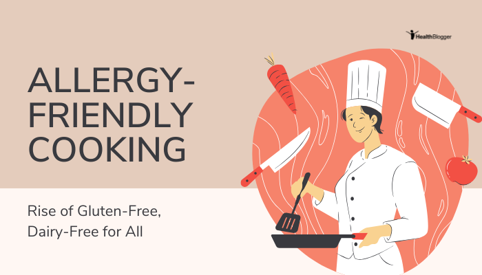 Allergy-Friendly Cooking: Rise of Gluten-Free, Dairy-Free for All