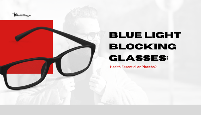 Blue Light Blocking Glasses- Health Essential or Placebo?