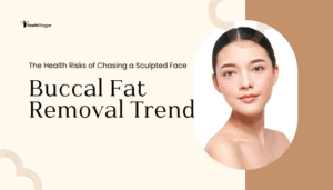 Buccal Fat Removal Trend: The Health Risks of Chasing a Sculpted Face