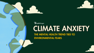 Climate Anxiety: The Mental Health Trend Tied to Environmental Fears