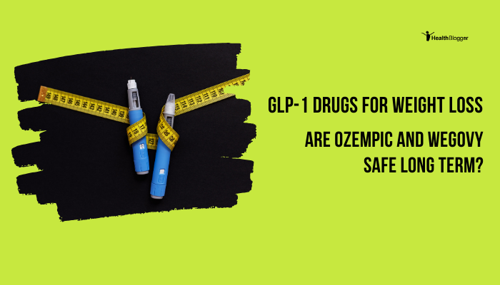 GLP-1 Drugs for Weight Loss- Are Ozempic and Wegovy Safe Long Term?