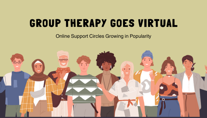 Group Therapy Goes Virtual: Online Support Circles Growing in Popularity ?