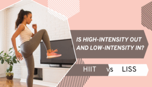 HIIT vs LISS- Is High-Intensity Out and Low-Intensity In?