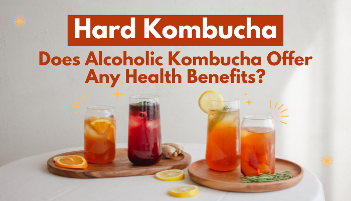 Hard Kombucha: Does Alcoholic Kombucha Offer Any Health Benefits?