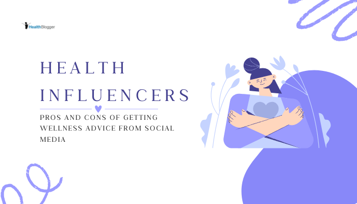 Health Influencers: Pros and Cons of Getting Wellness Advice from Social Media