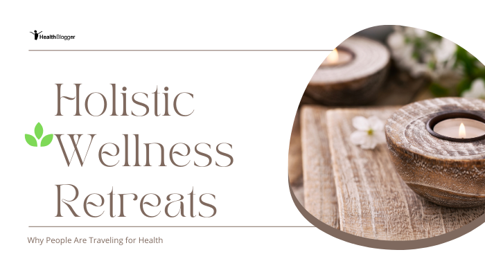 Holistic Wellness Retreats- Why People Are Traveling for Health