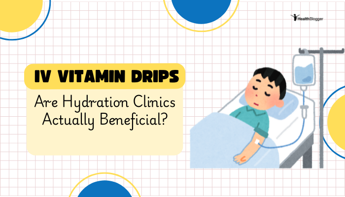 IV Vitamin Drips- Are Hydration Clinics Actually Beneficial?