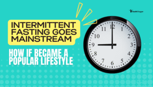 Intermittent Fasting Goes Mainstream- How IF Became a Popular Lifestyle