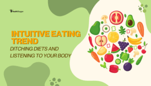 Intuitive Eating Trend- Ditching Diets and Listening to Your Body