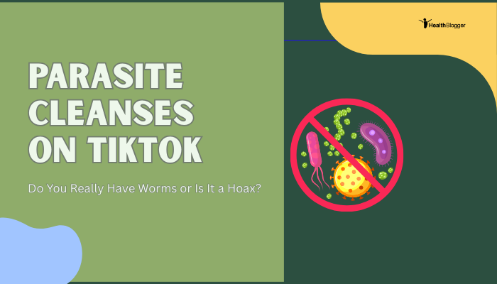 Parasite Cleanses on TikTok- Do You Really Have Worms or Is It a Hoax?