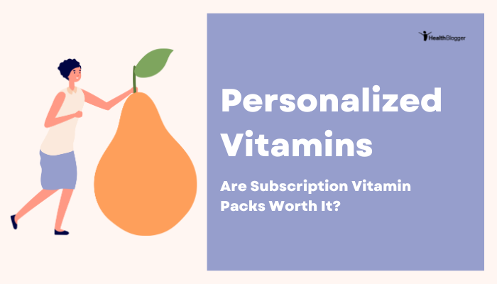 Personalized Vitamins: Are Subscription Vitamin Packs Worth It?