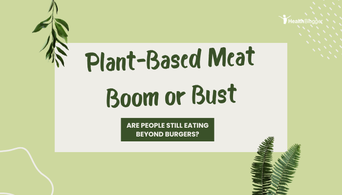 Plant-Based Meat Boom or Bust- Are People Still Eating Beyond Burgers?