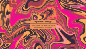 Psychedelic Therapy- Are Shrooms and MDMA the Future of Depression Treatment?