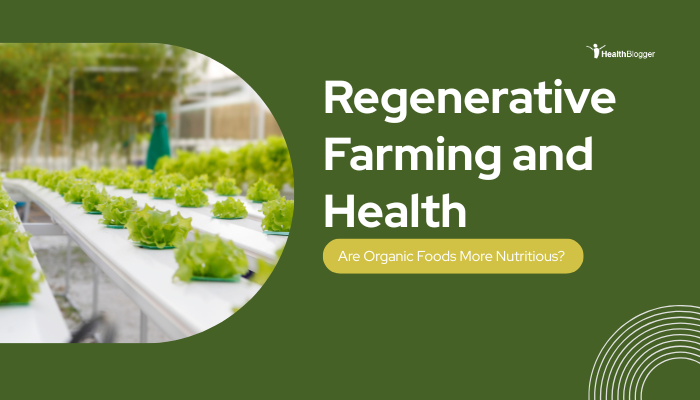 Regenerative Farming and Health- Are Organic Foods More Nutritious?