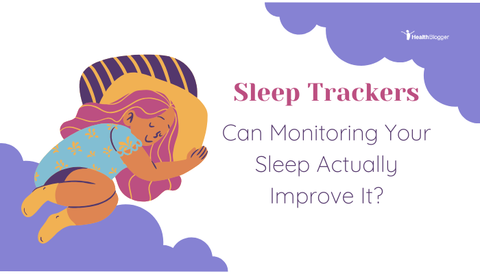 Sleep Trackers- Can Monitoring Your Sleep Actually Improve It?