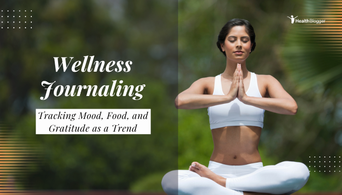 Wellness Journaling: Tracking Mood, Food, and Gratitude as a Trend